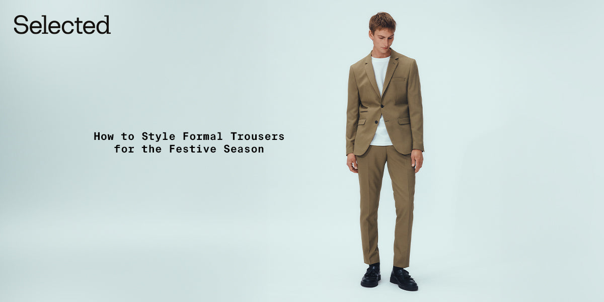 Formal Trousers Decoded: How to Style Them for the Festive Season
